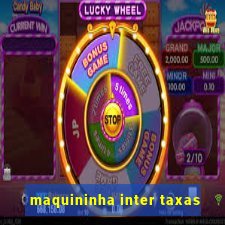 maquininha inter taxas